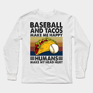 Baseball & Tacos Make Me Happy Humans Make My Head Hurt Long Sleeve T-Shirt